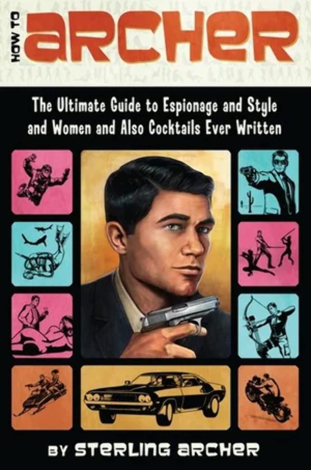 How to Archer: The Ultimate Guide to Espionage and Style and Women